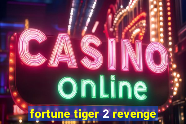 fortune tiger 2 revenge